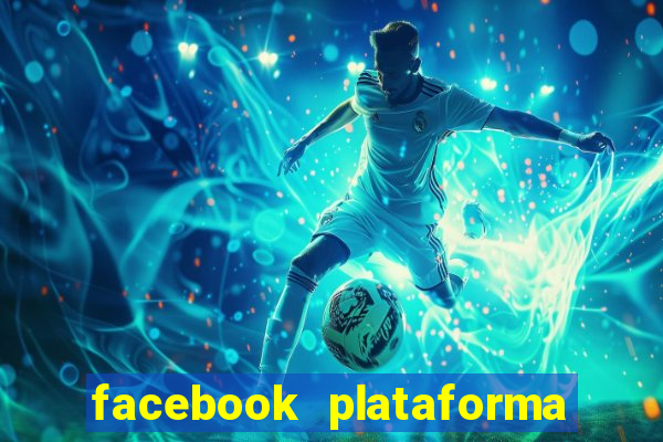 facebook plataforma pagando no cadastro